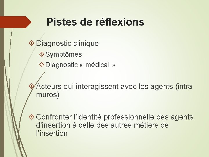 Pistes de réflexions Diagnostic clinique Symptômes Diagnostic « médical » Acteurs qui interagissent avec