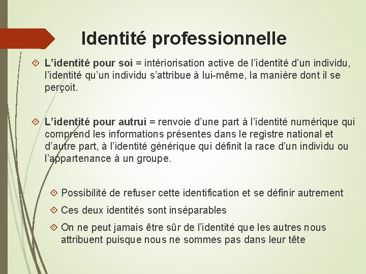Identité professionnelle L’identité pour soi = intériorisation active de l’identité d’un individu, l’identité qu’un