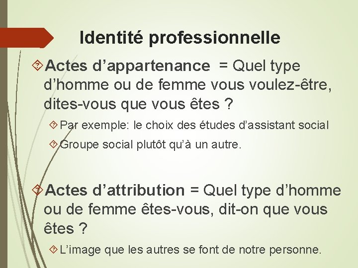 Identité professionnelle Actes d’appartenance = Quel type d’homme ou de femme vous voulez-être, dites-vous