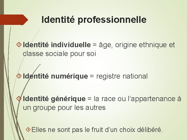 Identité professionnelle Identité individuelle = âge, origine ethnique et classe sociale pour soi Identité