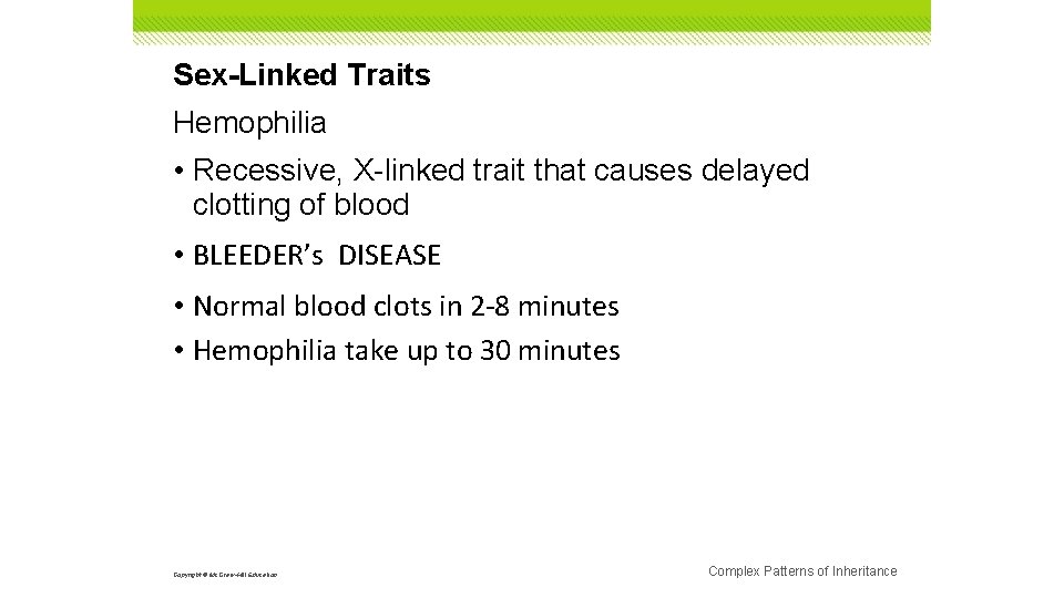 Sex-Linked Traits Hemophilia • Recessive, X-linked trait that causes delayed clotting of blood •