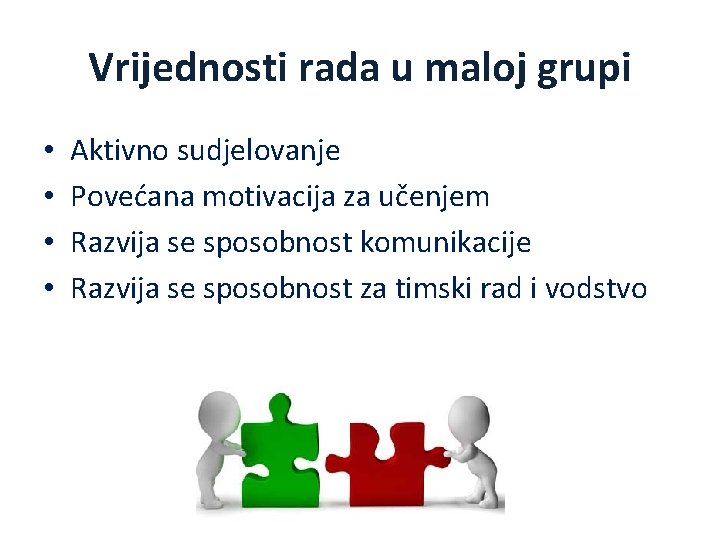 Vrijednosti rada u maloj grupi • • Aktivno sudjelovanje Povećana motivacija za učenjem Razvija