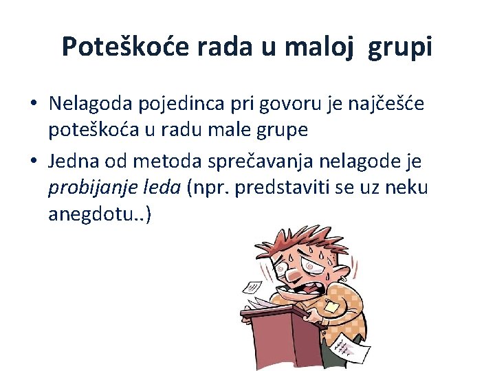 Poteškoće rada u maloj grupi • Nelagoda pojedinca pri govoru je najčešće poteškoća u