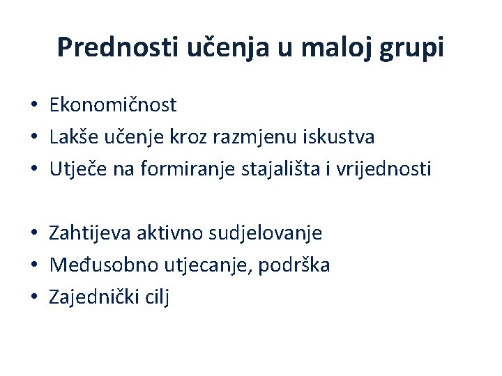 Prednosti učenja u maloj grupi • Ekonomičnost • Lakše učenje kroz razmjenu iskustva •