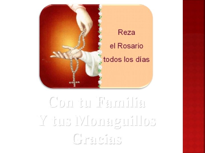 Con tu Familia Y tus Monaguillos Gracias 