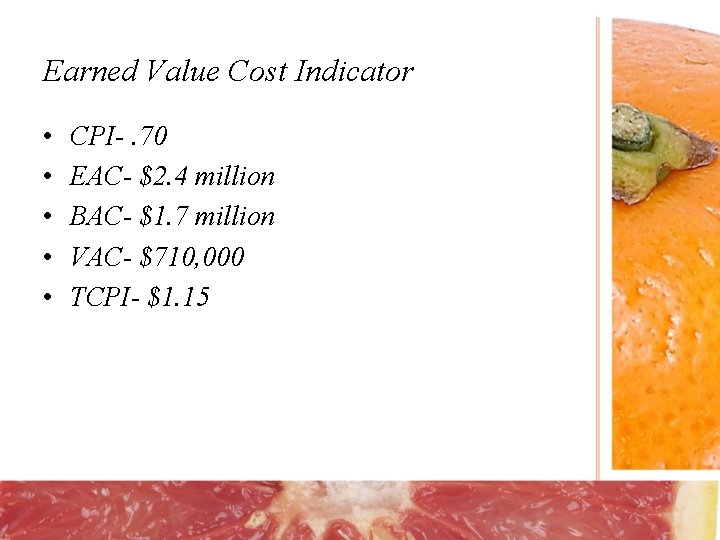 Earned Value Cost Indicator • • • CPI-. 70 EAC- $2. 4 million BAC- Earned Value Cost Indicator • • • CPI-. 70 EAC- $2. 4 million BAC-