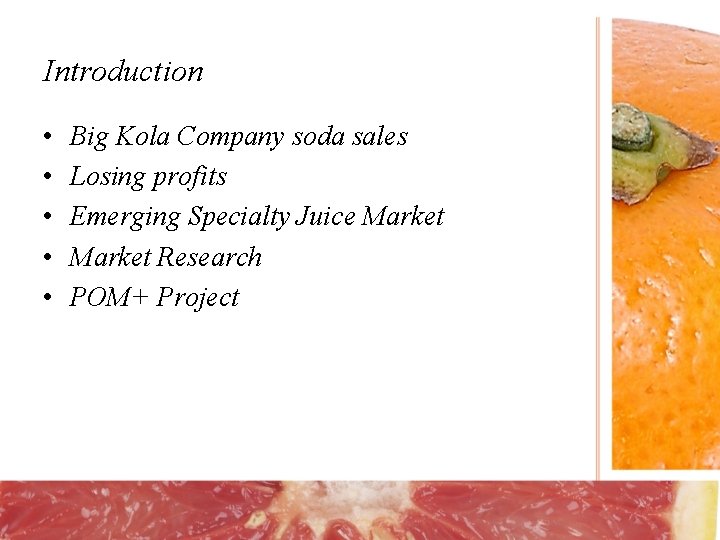 Introduction • • • Big Kola Company soda sales Losing profits Emerging Specialty Juice