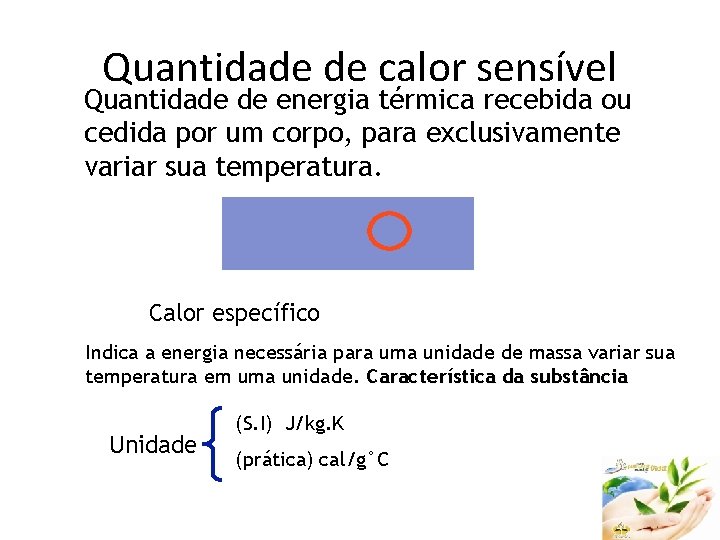 Quantidade de calor sensível Quantidade de energia térmica recebida ou cedida por um corpo,