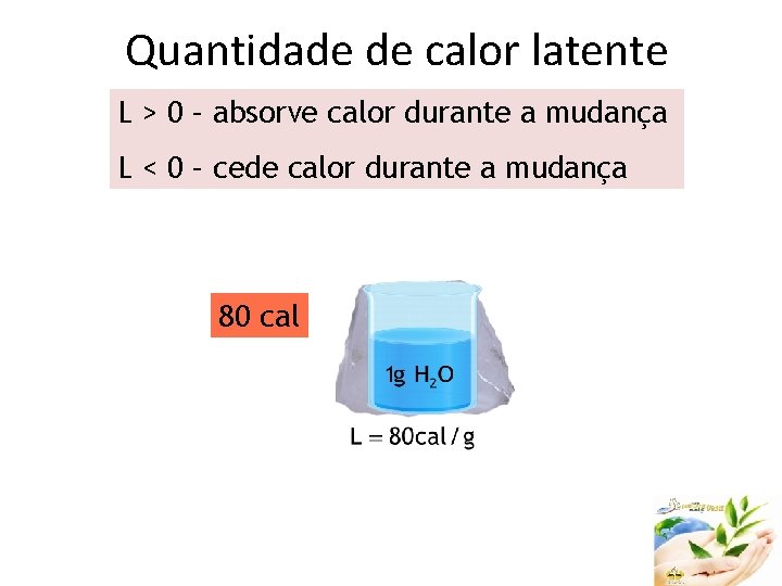 Quantidade de calor latente L > 0 – absorve calor durante a mudança L