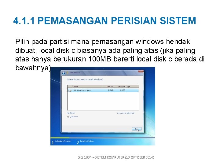 4. 1. 1 PEMASANGAN PERISIAN SISTEM Pilih pada partisi mana pemasangan windows hendak dibuat,