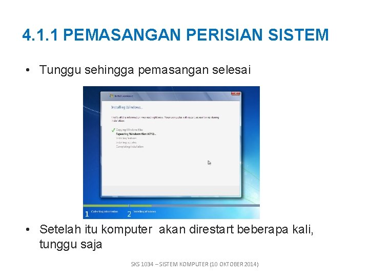 4. 1. 1 PEMASANGAN PERISIAN SISTEM • Tunggu sehingga pemasangan selesai • Setelah itu