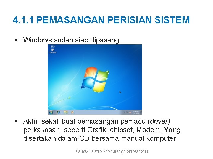 4. 1. 1 PEMASANGAN PERISIAN SISTEM • Windows sudah siap dipasang • Akhir sekali