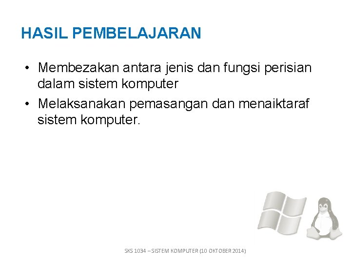 HASIL PEMBELAJARAN • Membezakan antara jenis dan fungsi perisian dalam sistem komputer • Melaksanakan