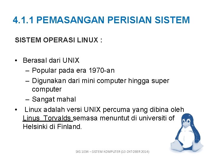 4. 1. 1 PEMASANGAN PERISIAN SISTEM OPERASI LINUX : • Berasal dari UNIX –