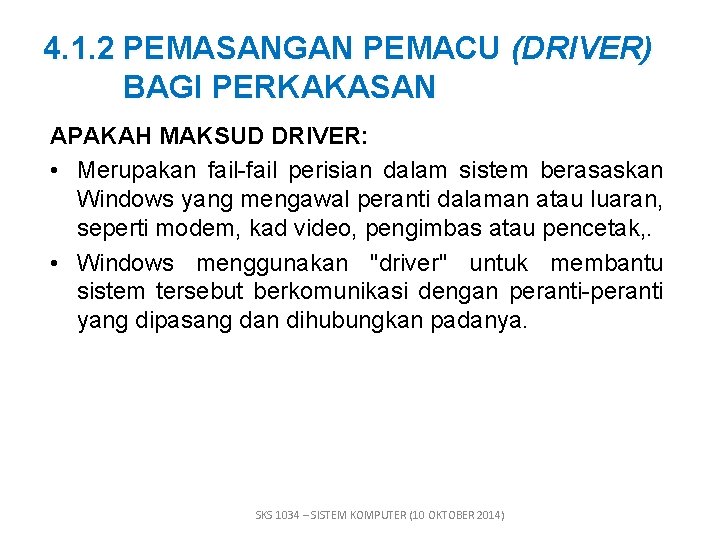 4. 1. 2 PEMASANGAN PEMACU (DRIVER) BAGI PERKAKASAN APAKAH MAKSUD DRIVER: • Merupakan fail-fail