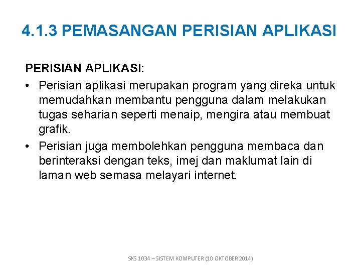 4. 1. 3 PEMASANGAN PERISIAN APLIKASI: • Perisian aplikasi merupakan program yang direka untuk