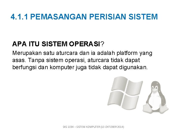 4. 1. 1 PEMASANGAN PERISIAN SISTEM APA ITU SISTEM OPERASI? Merupakan satu aturcara dan