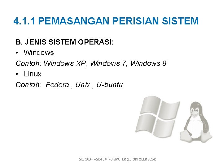 4. 1. 1 PEMASANGAN PERISIAN SISTEM B. JENIS SISTEM OPERASI: • Windows Contoh: Windows