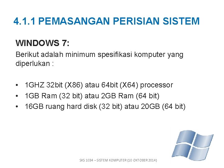 4. 1. 1 PEMASANGAN PERISIAN SISTEM WINDOWS 7: Berikut adalah minimum spesifikasi komputer yang