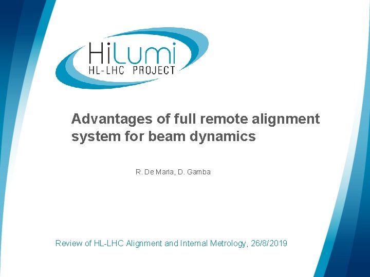 Advantages of full remote alignment system for beam dynamics R. De Maria, D. Gamba