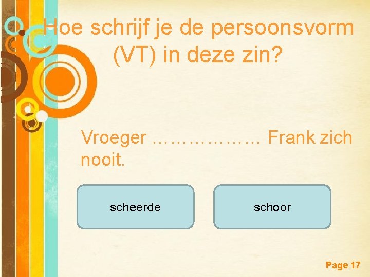 Hoe schrijf je de persoonsvorm (VT) in deze zin? Vroeger ……………… Frank zich nooit.