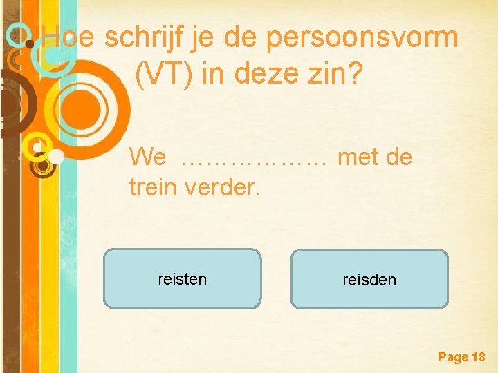 Hoe schrijf je de persoonsvorm (VT) in deze zin? We ……………… met de trein