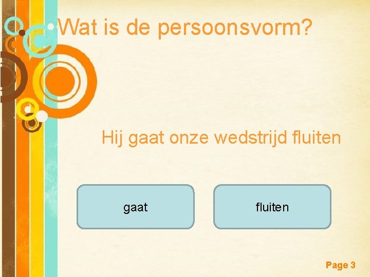 Wat is de persoonsvorm? Hij gaat onze wedstrijd fluiten gaat Free Powerpoint Templates fluiten