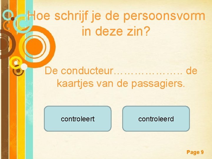 Hoe schrijf je de persoonsvorm in deze zin? De conducteur………………. . de kaartjes van