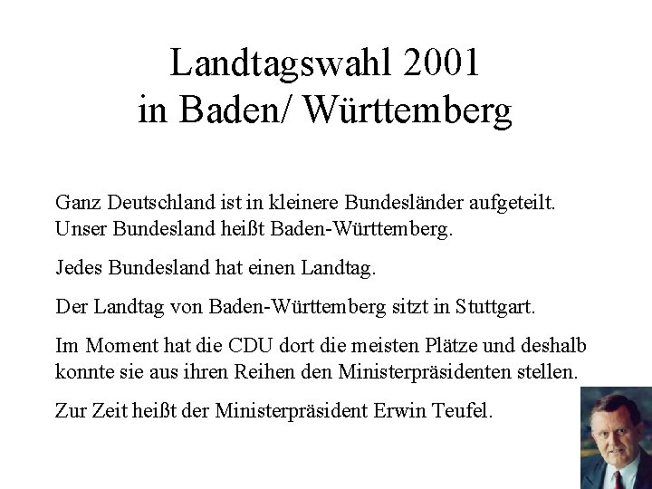 Landtagswahl 2001 in Baden/ Württemberg Ganz Deutschland ist in kleinere Bundesländer aufgeteilt. Unser Bundesland