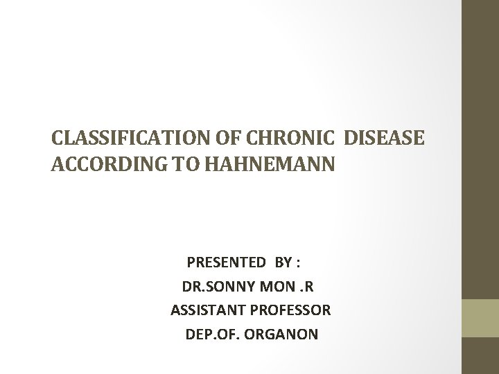 CLASSIFICATION OF CHRONIC DISEASE ACCORDING TO HAHNEMANN PRESENTED BY : DR. SONNY MON. R