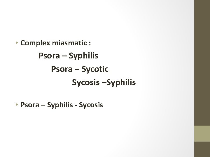  • Complex miasmatic : Psora – Syphilis Psora – Sycotic Sycosis –Syphilis •