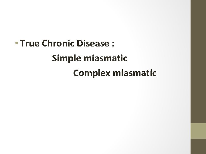 • True Chronic Disease : Simple miasmatic Complex miasmatic 