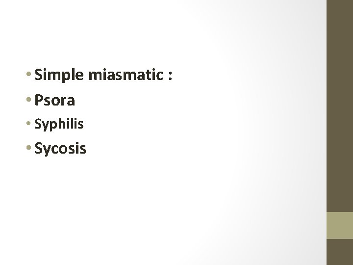  • Simple miasmatic : • Psora • Syphilis • Sycosis 