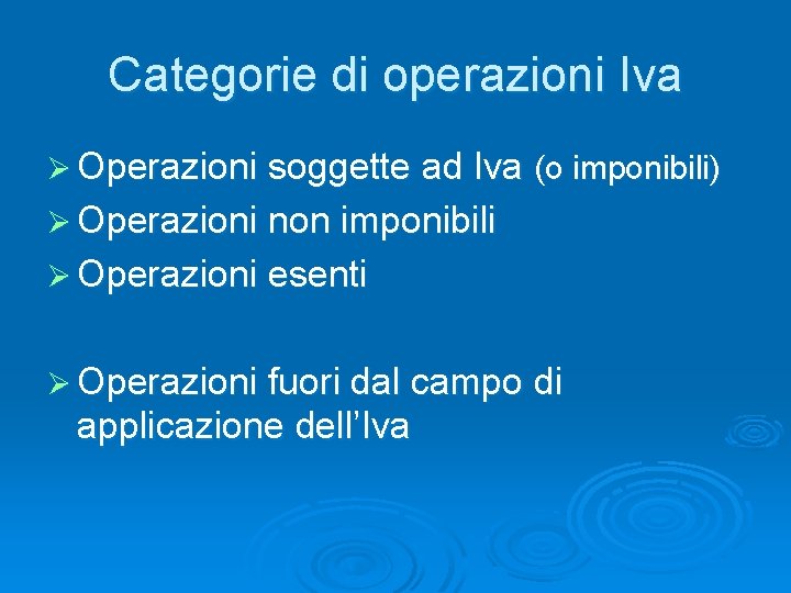 Categorie di operazioni Iva Ø Operazioni soggette ad Iva (o imponibili) Ø Operazioni non