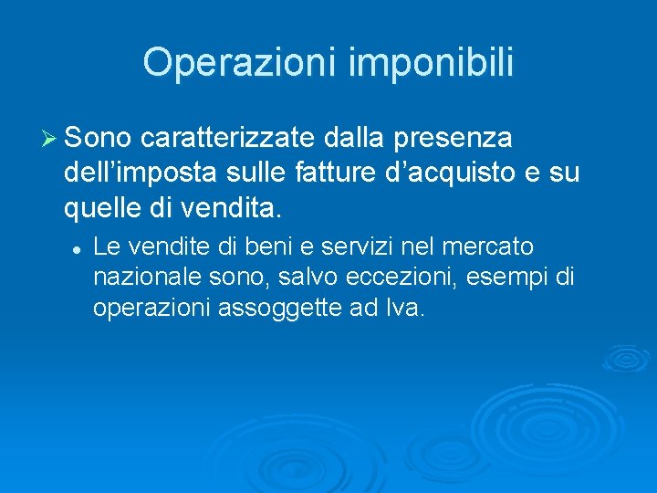 Operazioni imponibili Ø Sono caratterizzate dalla presenza dell’imposta sulle fatture d’acquisto e su quelle