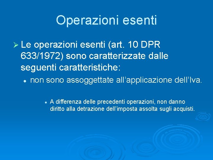 Operazioni esenti Ø Le operazioni esenti (art. 10 DPR 633/1972) sono caratterizzate dalle seguenti