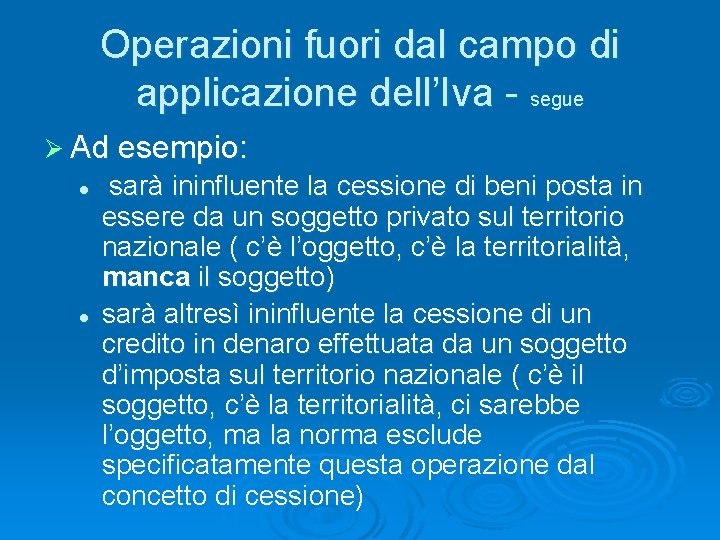 Operazioni fuori dal campo di applicazione dell’Iva - segue Ø Ad esempio: l l