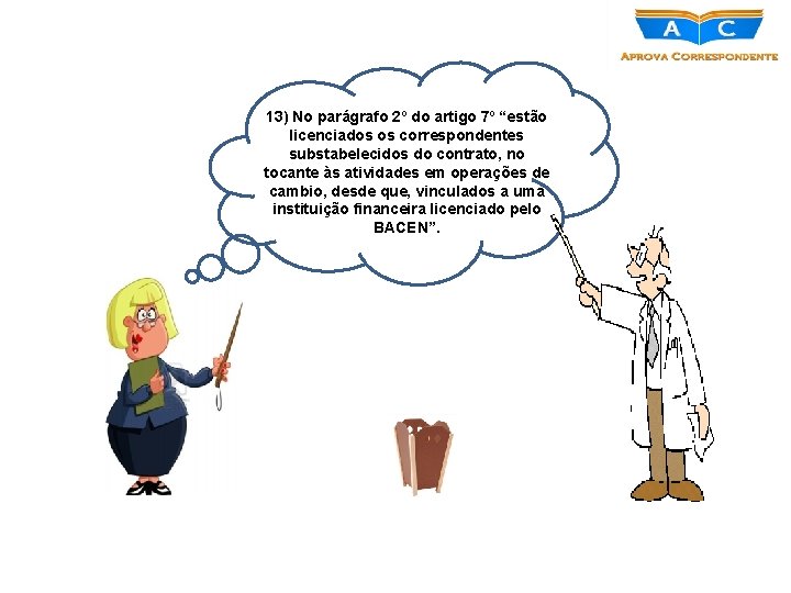 13) No parágrafo 2º do artigo 7º “estão licenciados os correspondentes substabelecidos do contrato,