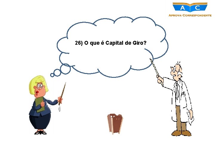 26) O que é Capital de Giro? 