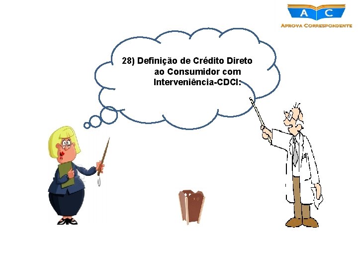 28) Definição de Crédito Direto ao Consumidor com Interveniência-CDCI: 
