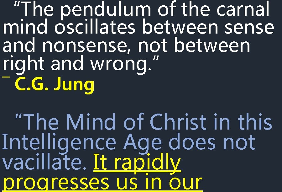 “The pendulum of the carnal mind oscillates between sense and nonsense, not between right