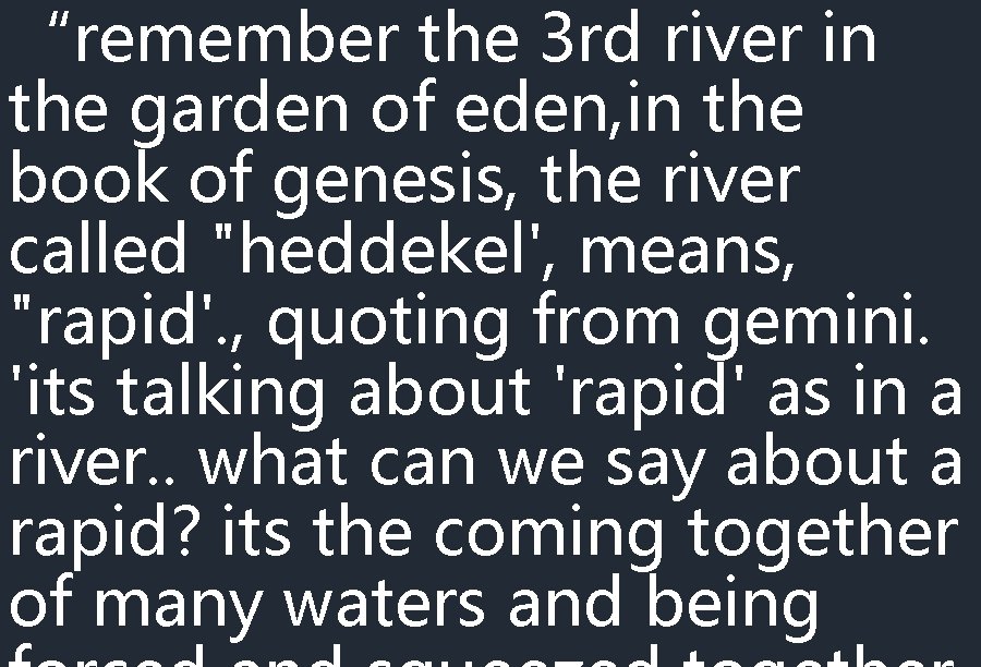 “remember the 3 rd river in the garden of eden, in the book of