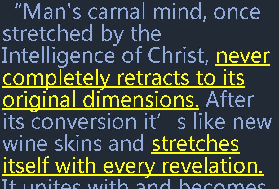 “Man's carnal mind, once stretched by the Intelligence of Christ, never completely retracts to