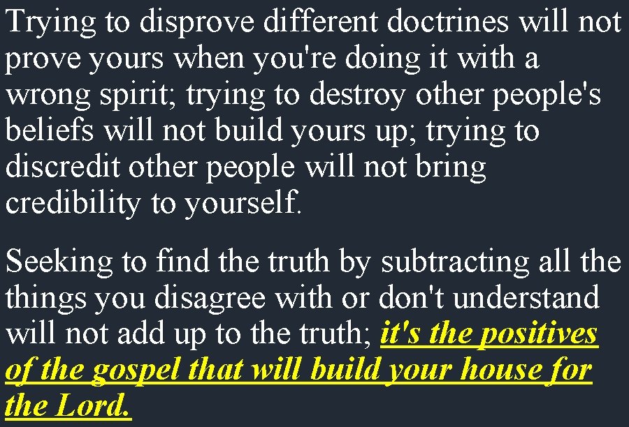 Trying to disprove different doctrines will not prove yours when you're doing it with