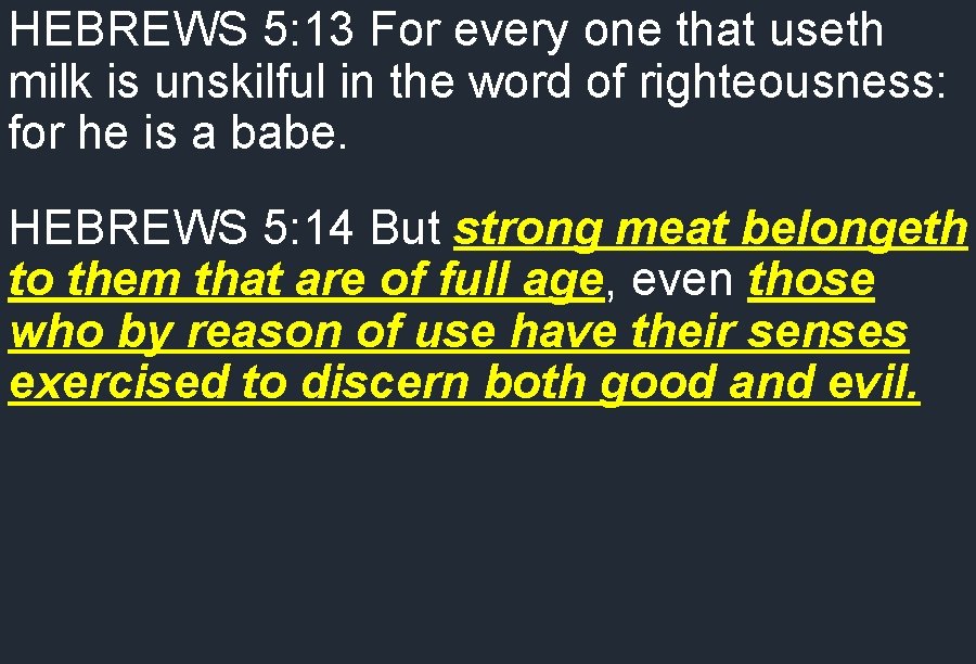 HEBREWS 5: 13 For every one that useth milk is unskilful in the word