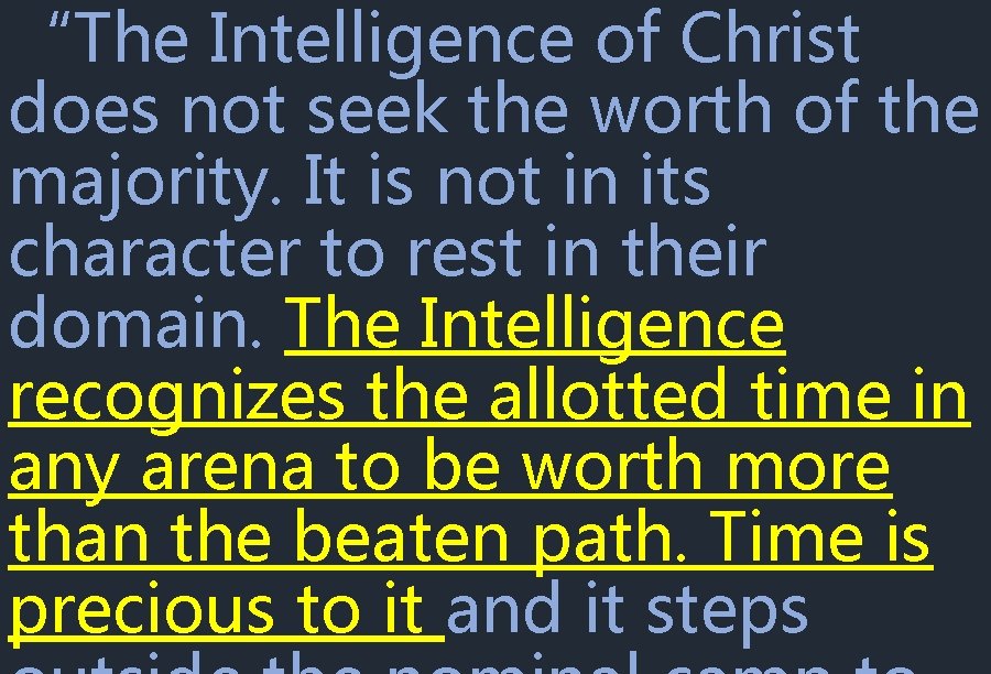 “The Intelligence of Christ does not seek the worth of the majority. It is