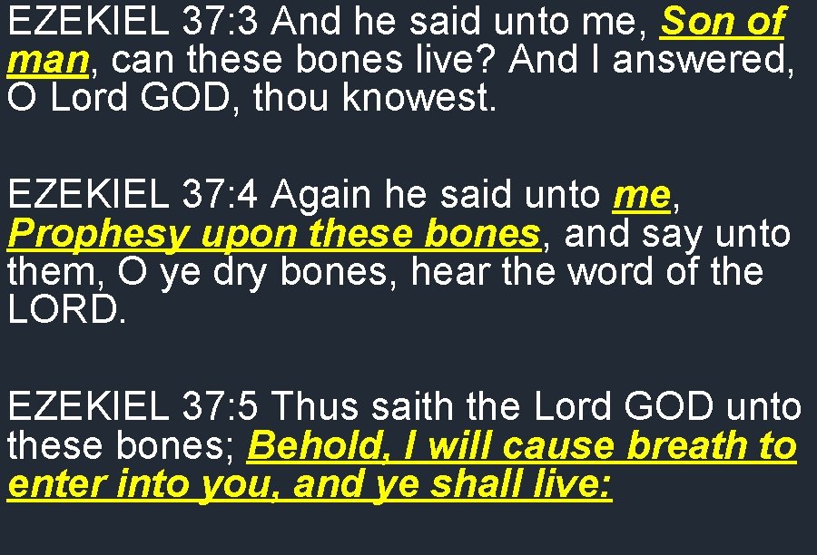 EZEKIEL 37: 3 And he said unto me, Son of man, can these bones