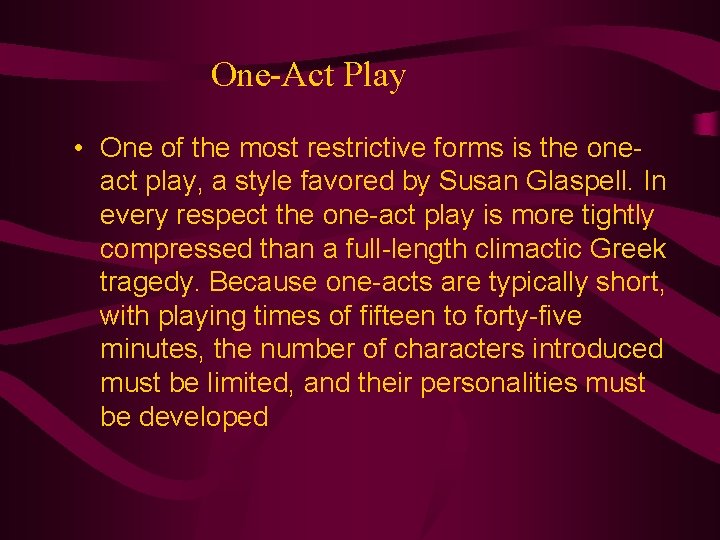 One-Act Play • One of the most restrictive forms is the oneact play, a