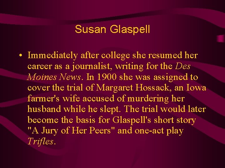 Susan Glaspell • Immediately after college she resumed her career as a journalist, writing