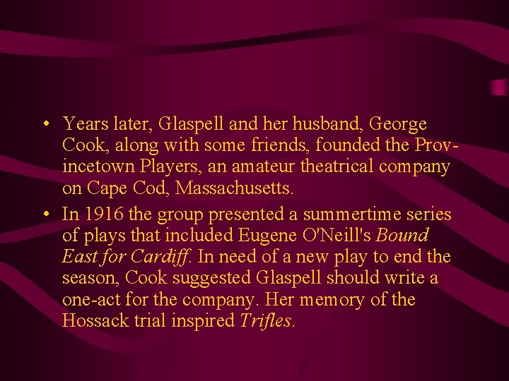  • Years later, Glaspell and her husband, George Cook, along with some friends,